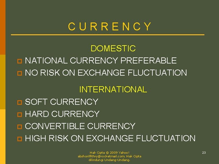 CURRENCY DOMESTIC p NATIONAL CURRENCY PREFERABLE p NO RISK ON EXCHANGE FLUCTUATION INTERNATIONAL p