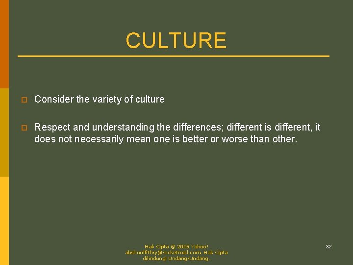CULTURE p Consider the variety of culture p Respect and understanding the differences; different