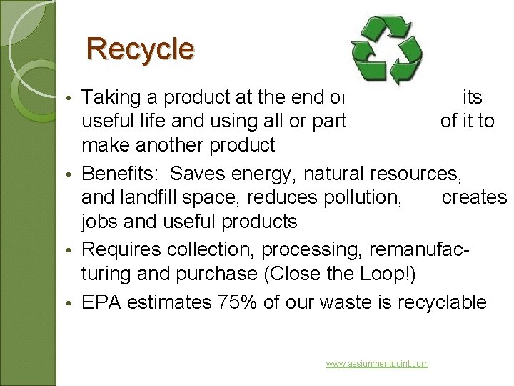 Recycle Taking a product at the end of its useful life and using all