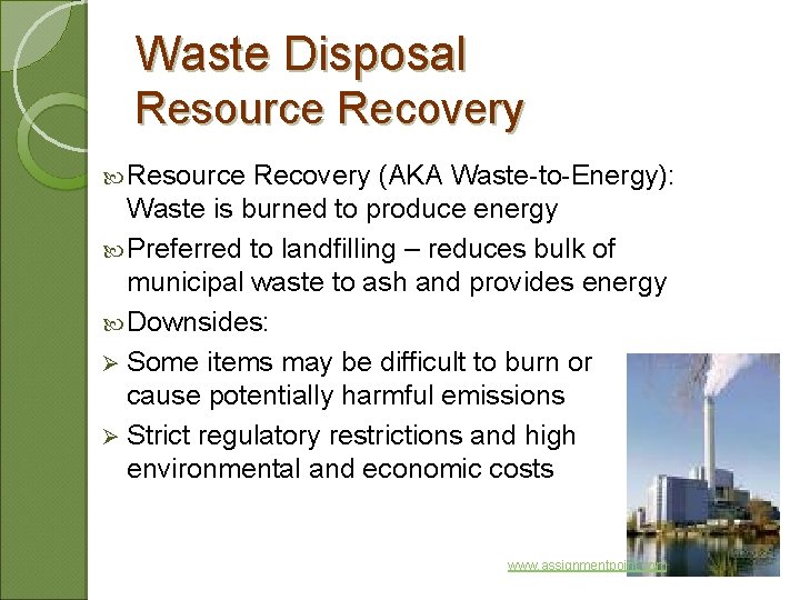 Waste Disposal Resource Recovery (AKA Waste-to-Energy): Waste is burned to produce energy Preferred to