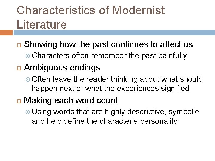 Characteristics of Modernist Literature Showing how the past continues to affect us Characters often