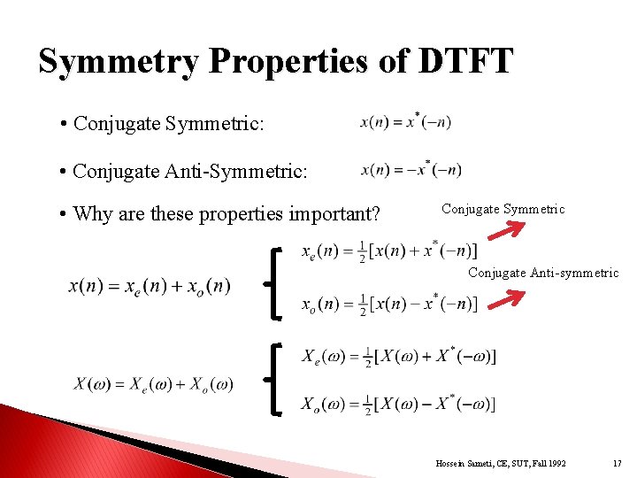Symmetry Properties of DTFT • Conjugate Symmetric: • Conjugate Anti-Symmetric: • Why are these