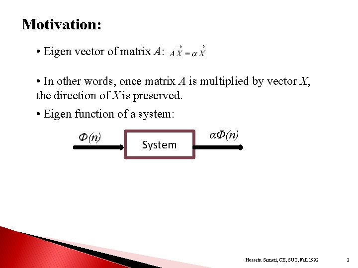Motivation: • Eigen vector of matrix A: • In other words, once matrix A