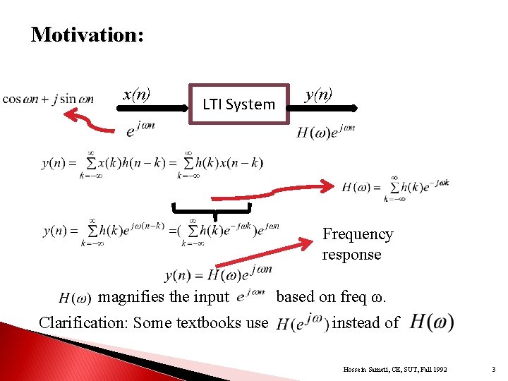 Motivation: x(n) LTI System y(n) Frequency response magnifies the input Clarification: Some textbooks use