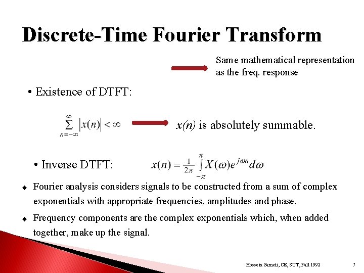 Discrete-Time Fourier Transform Same mathematical representation as the freq. response • Existence of DTFT: