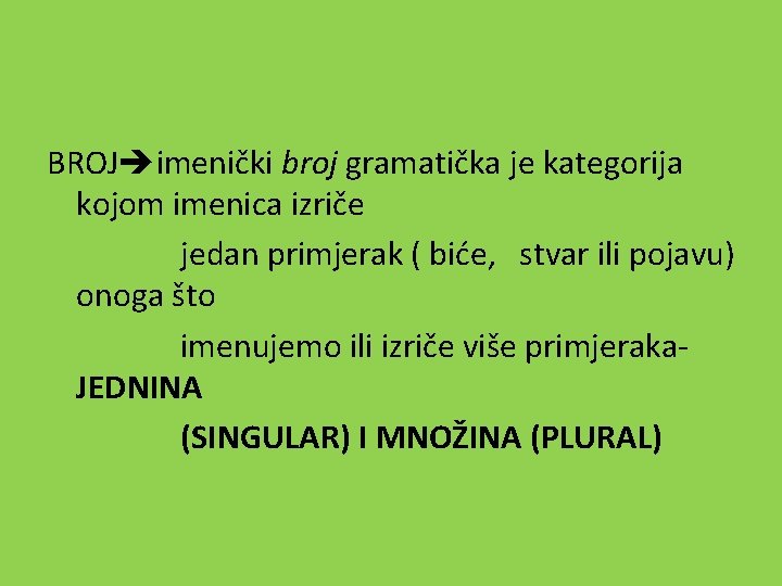 BROJ imenički broj gramatička je kategorija kojom imenica izriče jedan primjerak ( biće, stvar