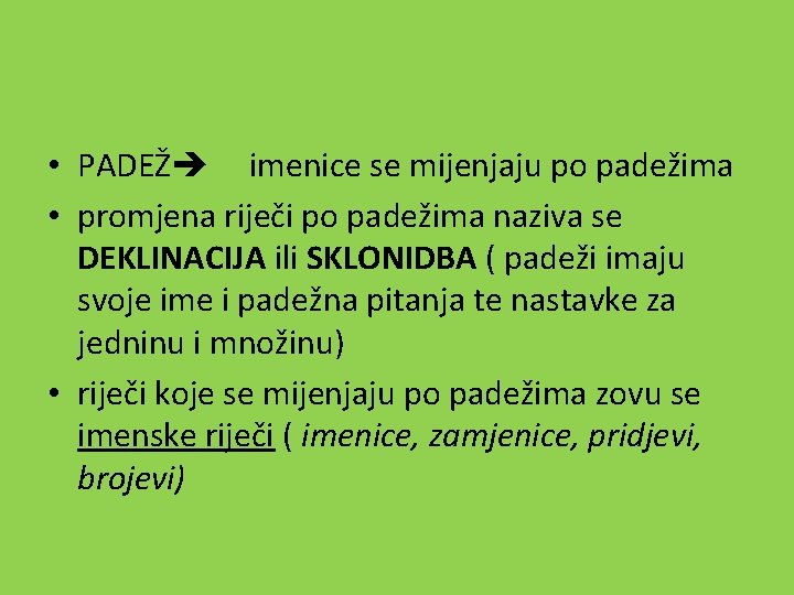  • PADEŽ imenice se mijenjaju po padežima • promjena riječi po padežima naziva