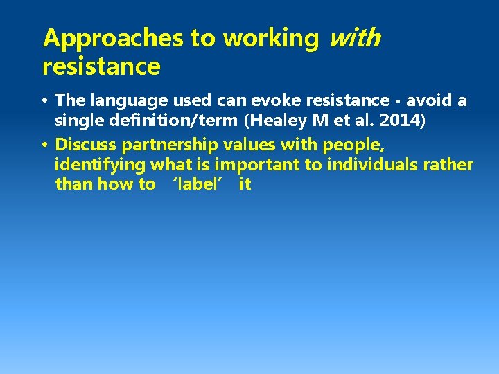 Approaches to working with resistance • The language used can evoke resistance - avoid