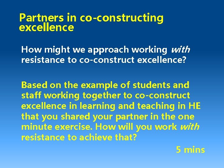 Partners in co-constructing excellence How might we approach working with resistance to co-construct excellence?