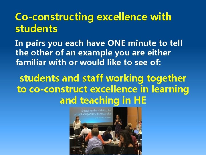 Co-constructing excellence with students In pairs you each have ONE minute to tell the
