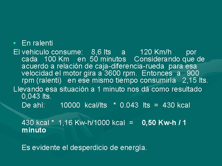  • En ralenti El vehiculo consume: 8, 6 lts a 120 Km/h por