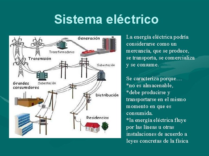 Sistema eléctrico La energía eléctrica podría considerarse como un mercancía, que se produce, se