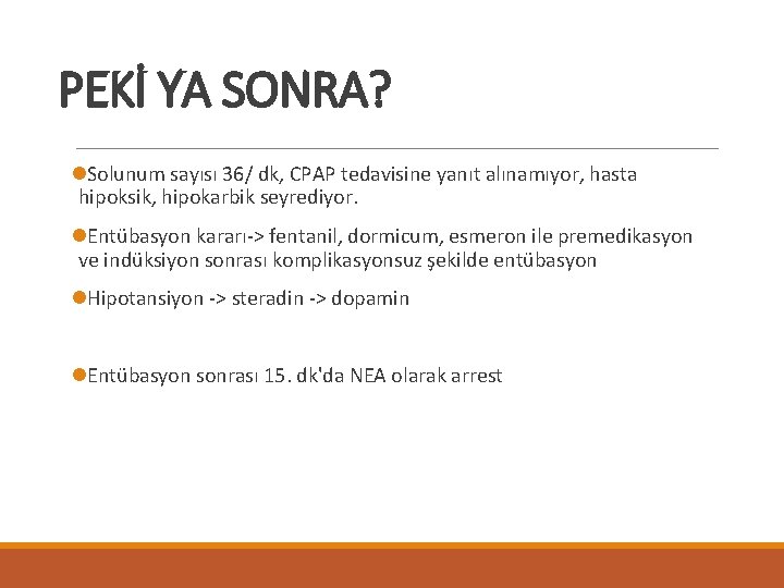 PEKİ YA SONRA? l. Solunum sayısı 36/ dk, CPAP tedavisine yanıt alınamıyor, hasta hipoksik,