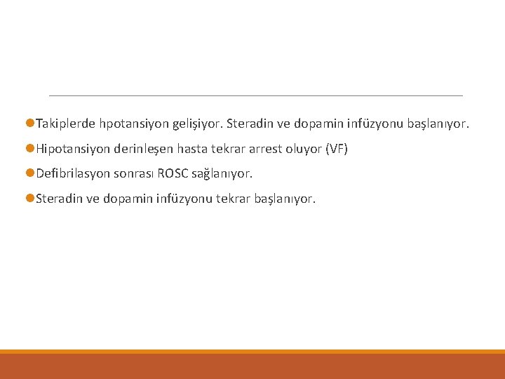 l. Takiplerde hpotansiyon gelişiyor. Steradin ve dopamin infüzyonu başlanıyor. l. Hipotansiyon derinleşen hasta tekrar