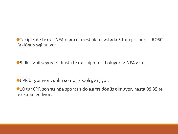 l. Takiplerde tekrar NEA olarak arrest olan hastada 5 tur cpr sonrası ROSC 'a