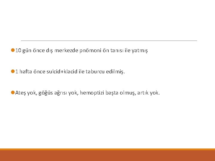 l 10 gün önce dış merkezde pnömoni ön tanısı ile yatmış l 1 hafta