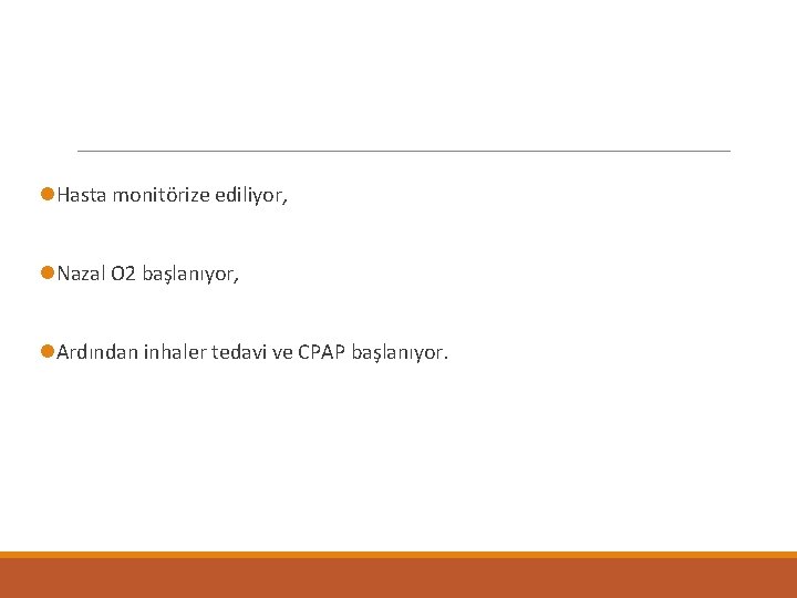 l. Hasta monitörize ediliyor, l. Nazal O 2 başlanıyor, l. Ardından inhaler tedavi ve