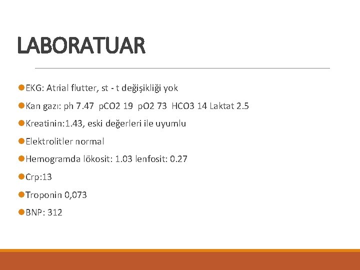 LABORATUAR l. EKG: Atrial flutter, st - t değişikliği yok l. Kan gazı: ph