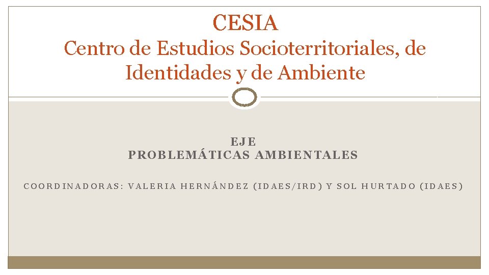 CESIA Centro de Estudios Socioterritoriales, de Identidades y de Ambiente EJE PROBLEMÁTICAS AMBIENTALES COORDINADORAS: