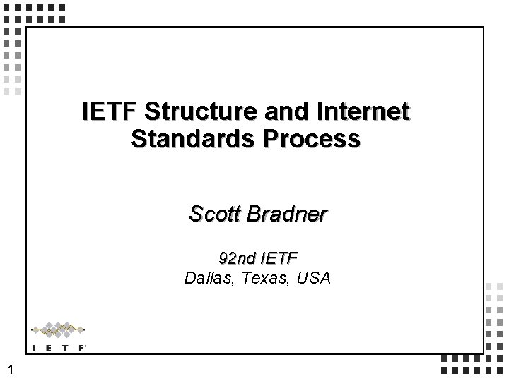 IETF Structure and Internet Standards Process Scott Bradner 92 nd IETF Dallas, Texas, USA