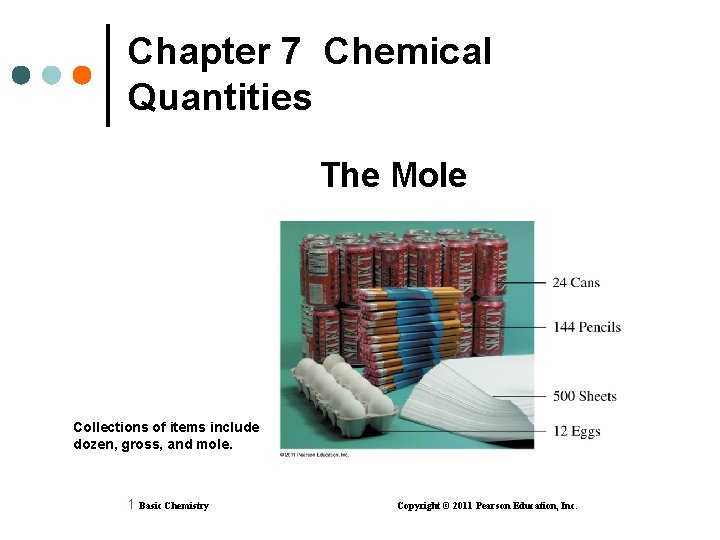 Chapter 7 Chemical Quantities The Mole Collections of items include dozen, gross, and mole.