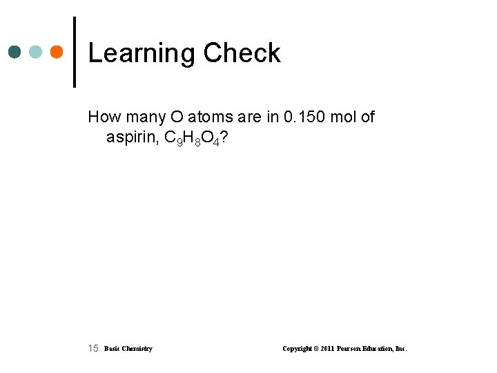 Learning Check How many O atoms are in 0. 150 mol of aspirin, C