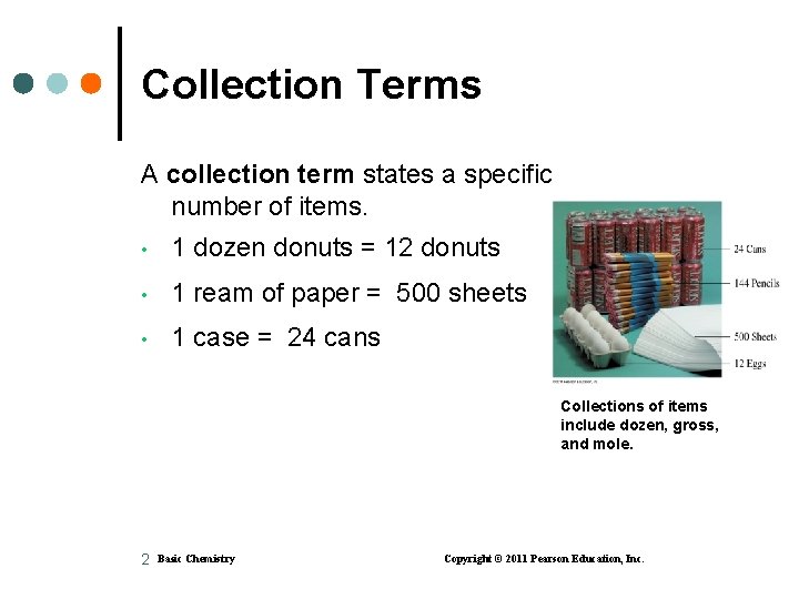 Collection Terms A collection term states a specific number of items. • 1 dozen