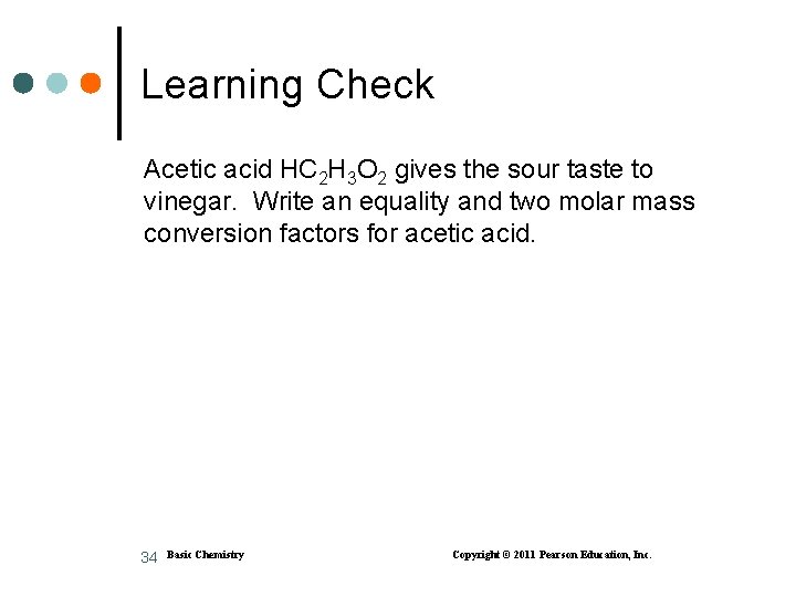 Learning Check Acetic acid HC 2 H 3 O 2 gives the sour taste
