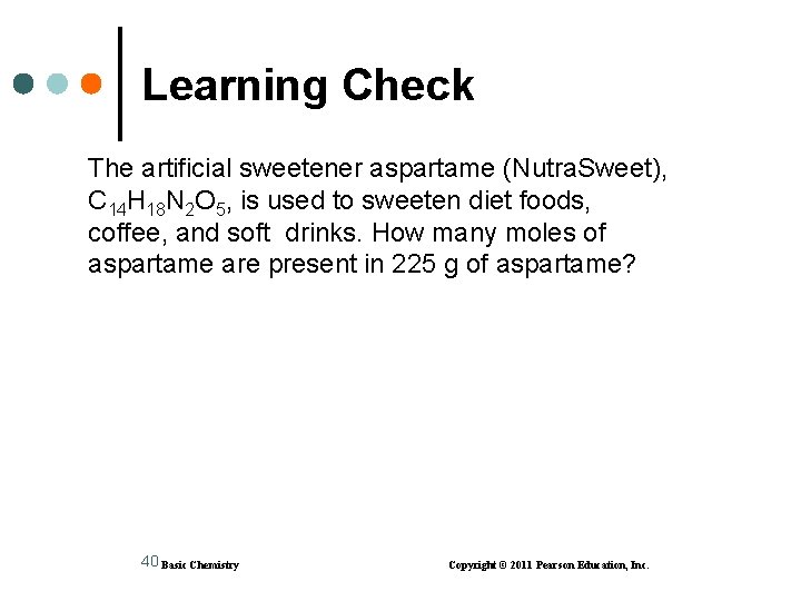 Learning Check The artificial sweetener aspartame (Nutra. Sweet), C 14 H 18 N 2