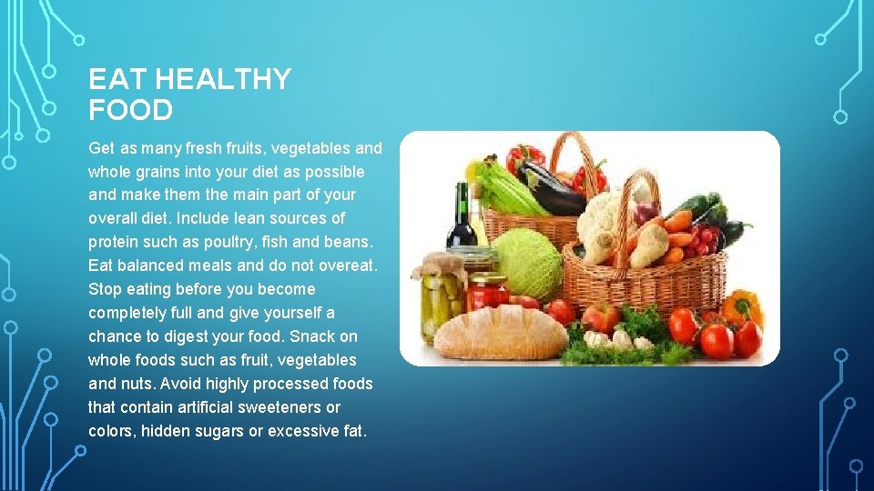 EAT HEALTHY FOOD Get as many fresh fruits, vegetables and whole grains into your