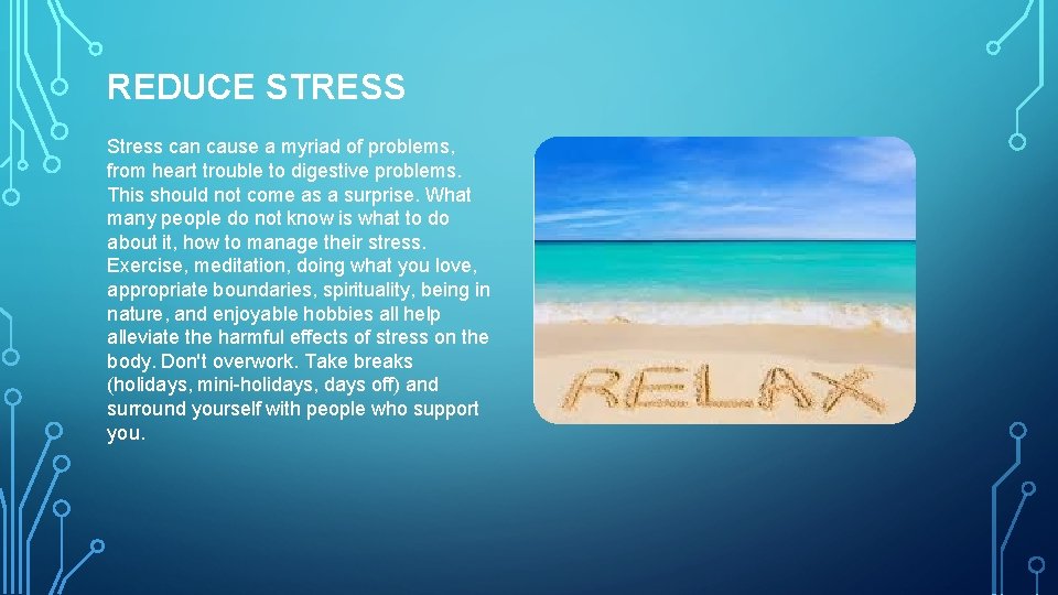 REDUCE STRESS Stress can cause a myriad of problems, from heart trouble to digestive