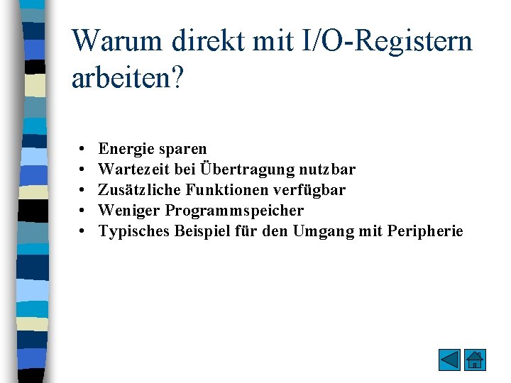 Warum direkt mit I/O-Registern arbeiten? • • • Energie sparen Wartezeit bei Übertragung nutzbar