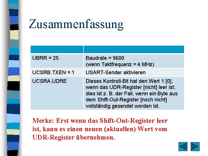 Zusammenfassung UBRR = 25 Baudrate = 9600 (wenn Taktfrequenz = 4 MHz) UCSRB. TXEN