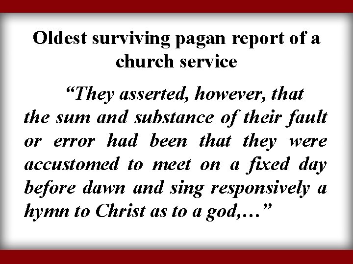 Oldest surviving pagan report of a church service “They asserted, however, that the sum