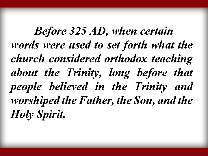 Before 325 AD, when certain words were used to set forth what the church