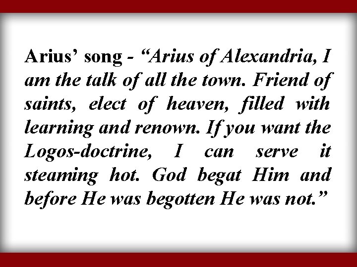 Arius’ song - “Arius of Alexandria, I am the talk of all the town.