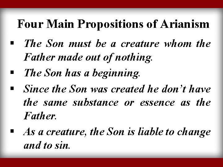 Four Main Propositions of Arianism § The Son must be a creature whom the