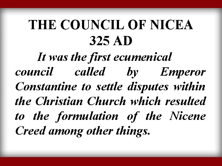 THE COUNCIL OF NICEA 325 AD It was the first ecumenical council called by