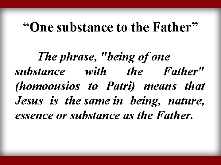 “One substance to the Father” The phrase, "being of one substance with the Father"