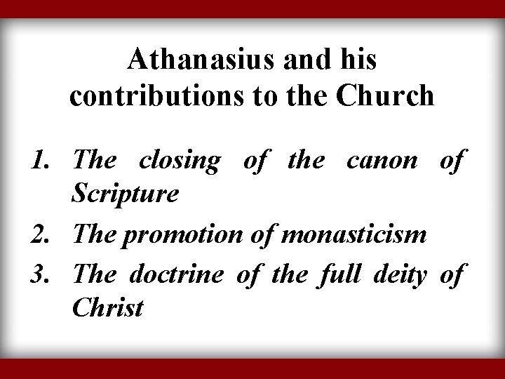 Athanasius and his contributions to the Church 1. The closing of the canon of