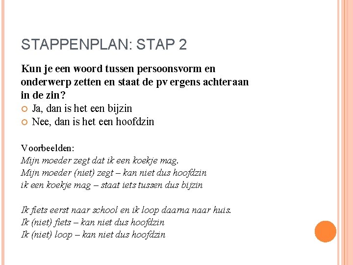 STAPPENPLAN: STAP 2 Kun je een woord tussen persoonsvorm en onderwerp zetten en staat