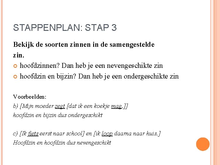 STAPPENPLAN: STAP 3 Bekijk de soorten zinnen in de samengestelde zin. hoofdzinnen? Dan heb