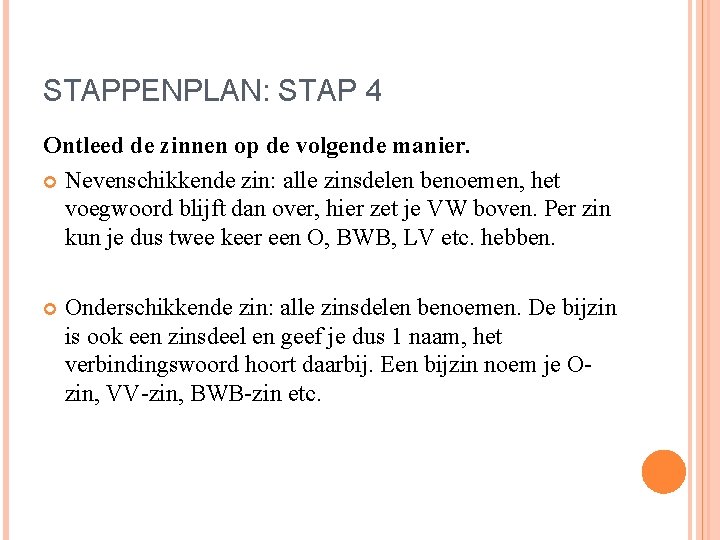 STAPPENPLAN: STAP 4 Ontleed de zinnen op de volgende manier. Nevenschikkende zin: alle zinsdelen