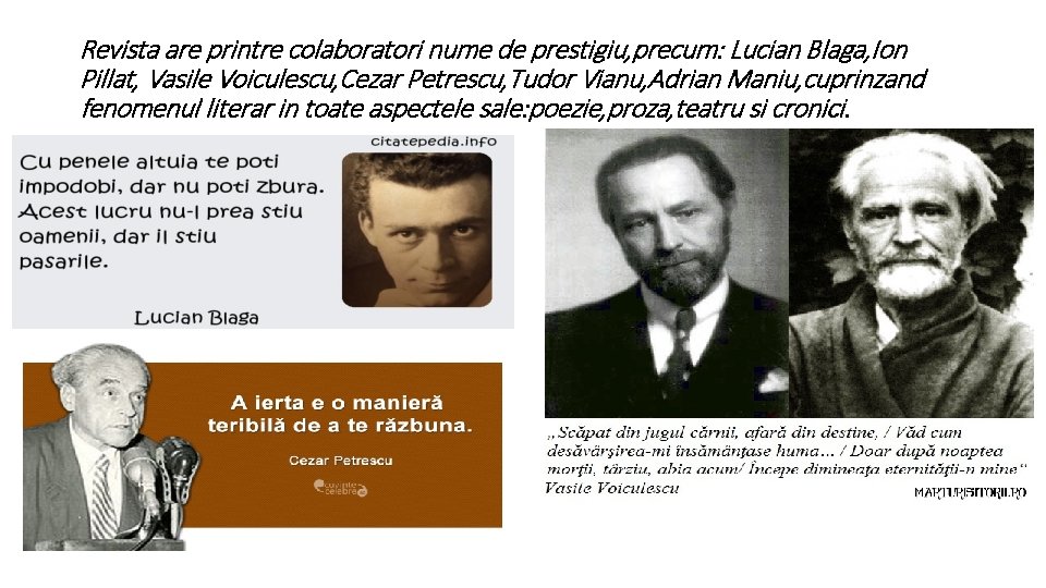 Revista are printre colaboratori nume de prestigiu, precum: Lucian Blaga, Ion Pillat, Vasile Voiculescu,