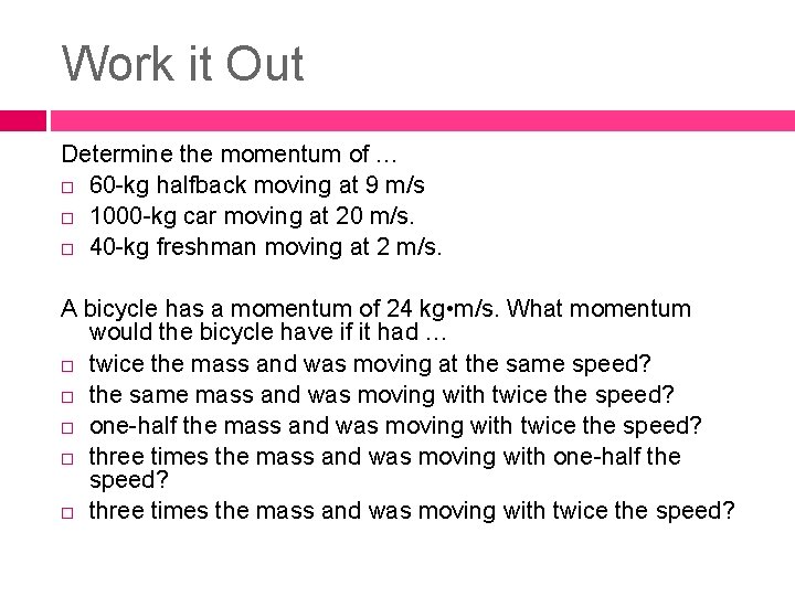 Work it Out Determine the momentum of … 60 -kg halfback moving at 9