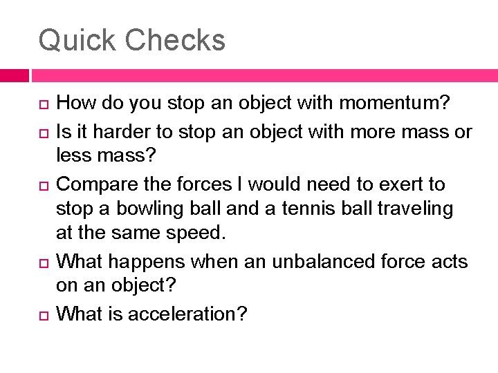 Quick Checks How do you stop an object with momentum? Is it harder to