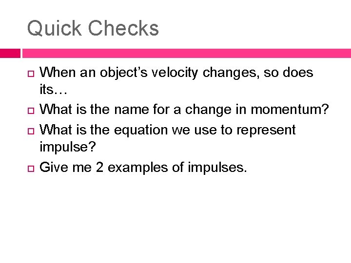 Quick Checks When an object’s velocity changes, so does its… What is the name