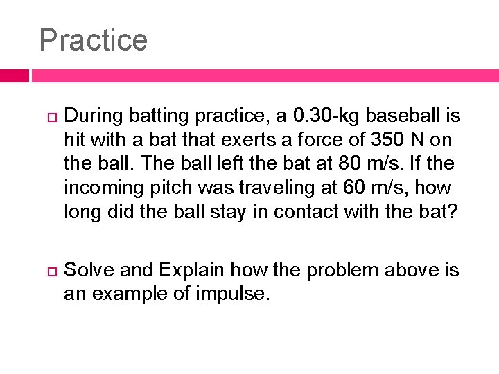 Practice During batting practice, a 0. 30 -kg baseball is hit with a bat