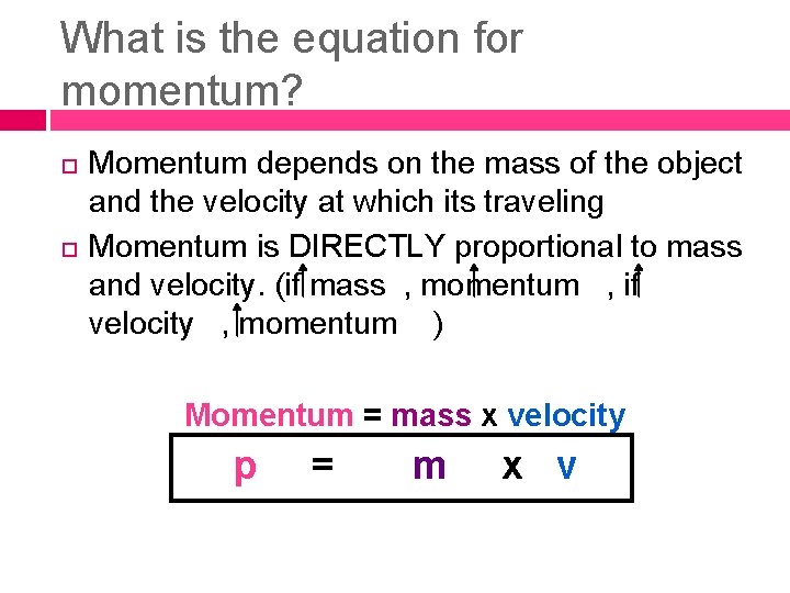 What is the equation for momentum? Momentum depends on the mass of the object