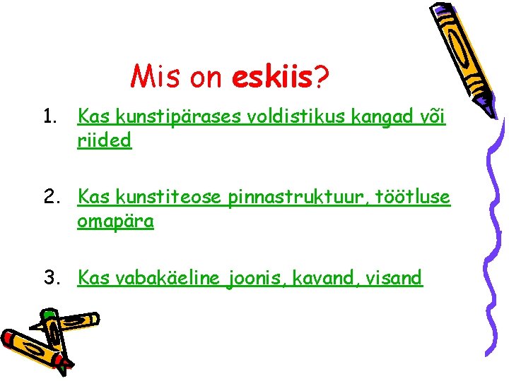 Mis on eskiis? 1. Kas kunstipärases voldistikus kangad või riided 2. Kas kunstiteose pinnastruktuur,